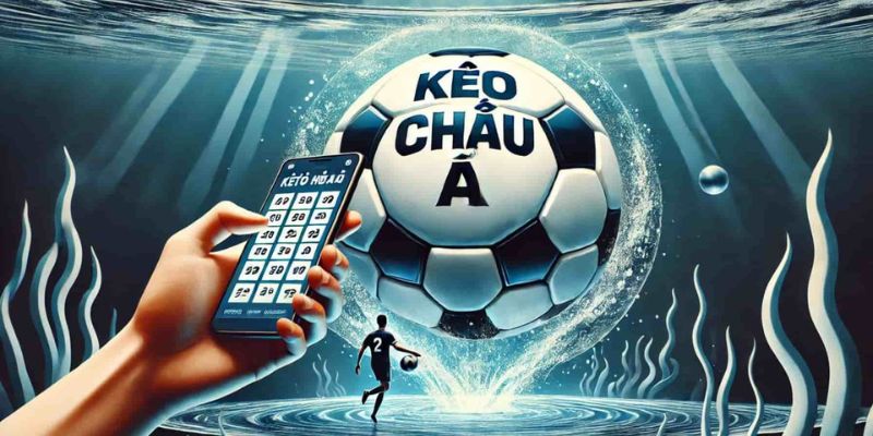 Giải thích chi tiết về kèo châu Á là gì trong cá cược bóng đá