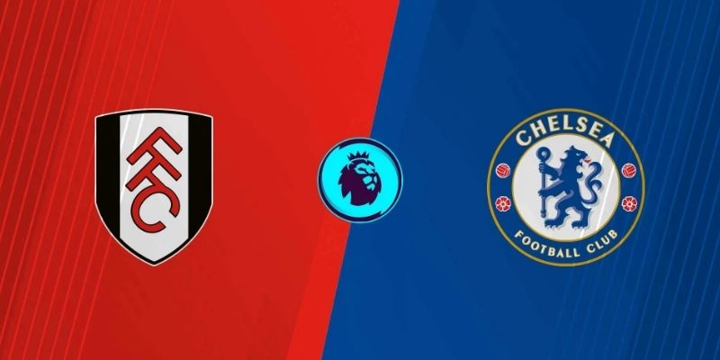 Soi kèo Fulham vs Chelsea, 2h ngày 25/08 – Premier League